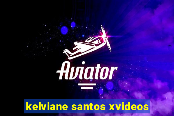 kelviane santos xvideos